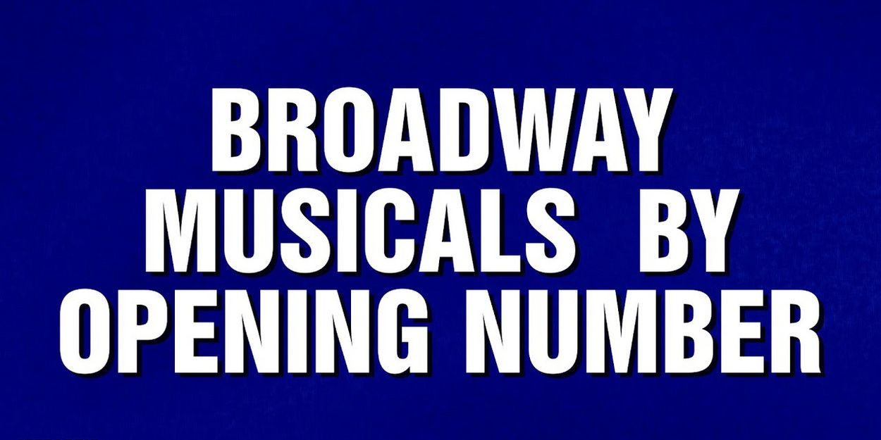 Video: Test Your Knowledge of Broadway Opening Numbers with These JEOPARDY! Questions Video
