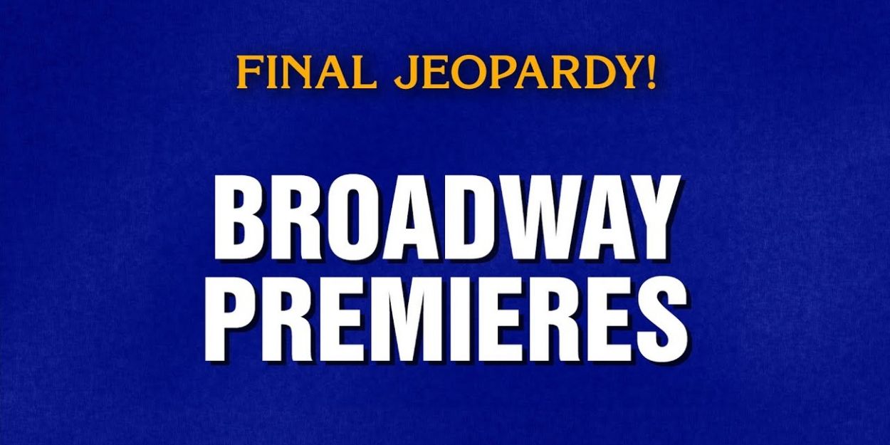 Video: Do You Know the Answer to This Broadway-Themed Final Jeopardy? Video