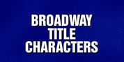 Guess Broadway Title Characters with These JEOPARDY! Questions Video