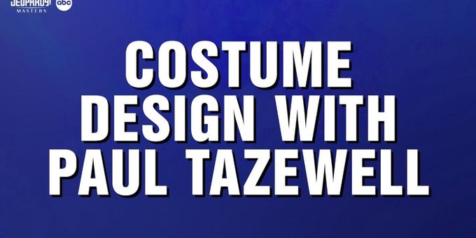 Video: Paul Tazewell Takes Over a Costume Design Category on JEOPARDY! MASTERS