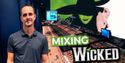 Inside the Sound of Broadway's WICKED with Head of Audio Josh Maszle