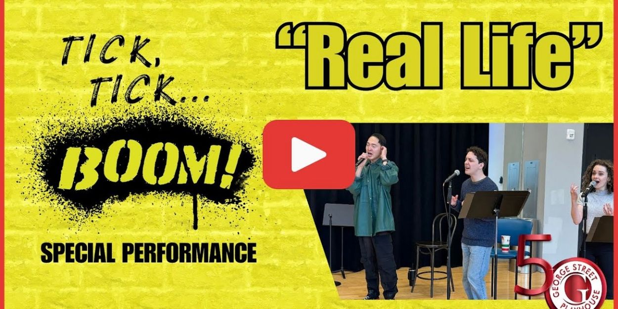 Video: Cast of George Street Playhouse's TICK, TICK...BOOM! Performs 'Real Life' Video