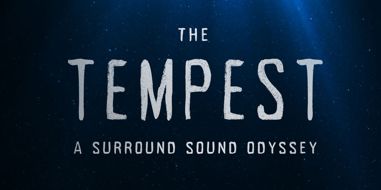 THE TEMPEST: A SURROUND SOUND ODYSSEY Will Be Available to Stream Next Month Video