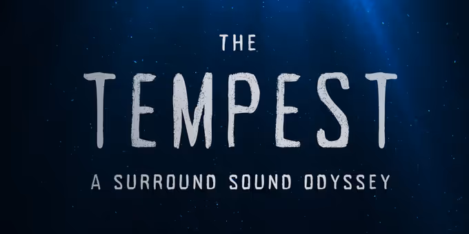 THE TEMPEST: A SURROUND SOUND ODYSSEY Will Be Available to Stream Next Month