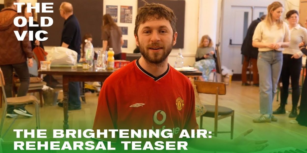 Video: Watch the Rehearsal Teaser For THE BRIGHTENING AIR at the Old Vic Video