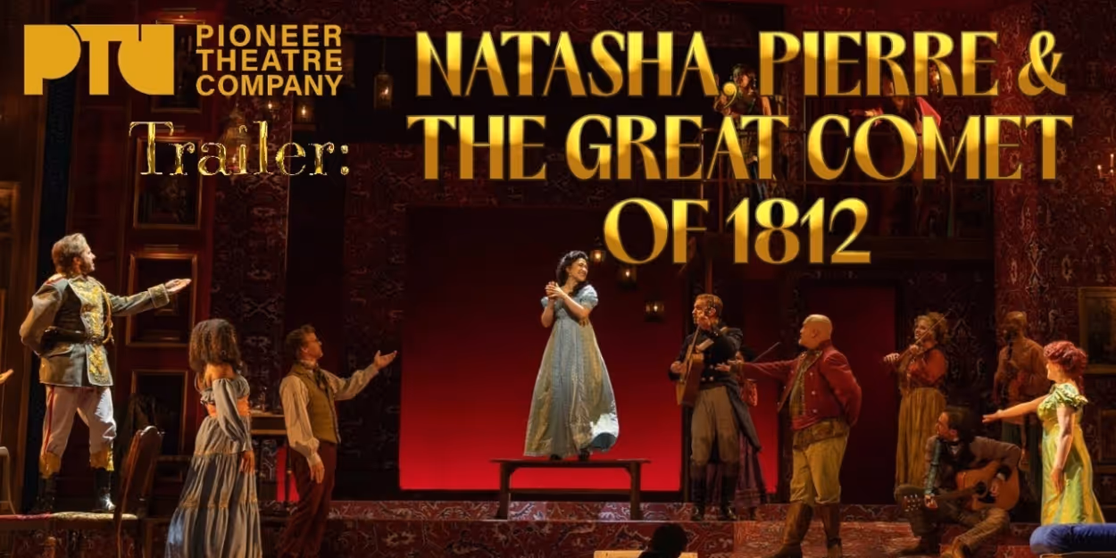 Video: Trailer: NATASHA, PIERRE & THE GREAT COMET OF 1812 at Pioneer Theatre Company Video