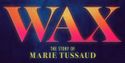 Watch 3 Songs from WAX: THE STORY OF MARIE TUSSAUD