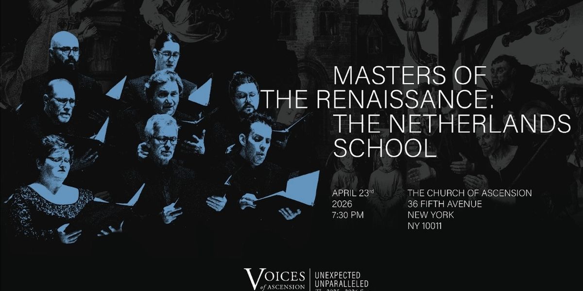 Voices Of Ascension To Present MASTERS OF THE RENAISSANCE: THE NETHERLANDS SCHOOL