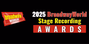 Nominations Open For BroadwayWorld's 2025 Stage Recording Awards
