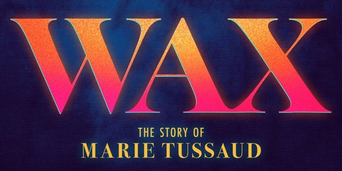WAX: THE STORY OF MARIE TUSSAUD Will Hold Developmental Reading in April