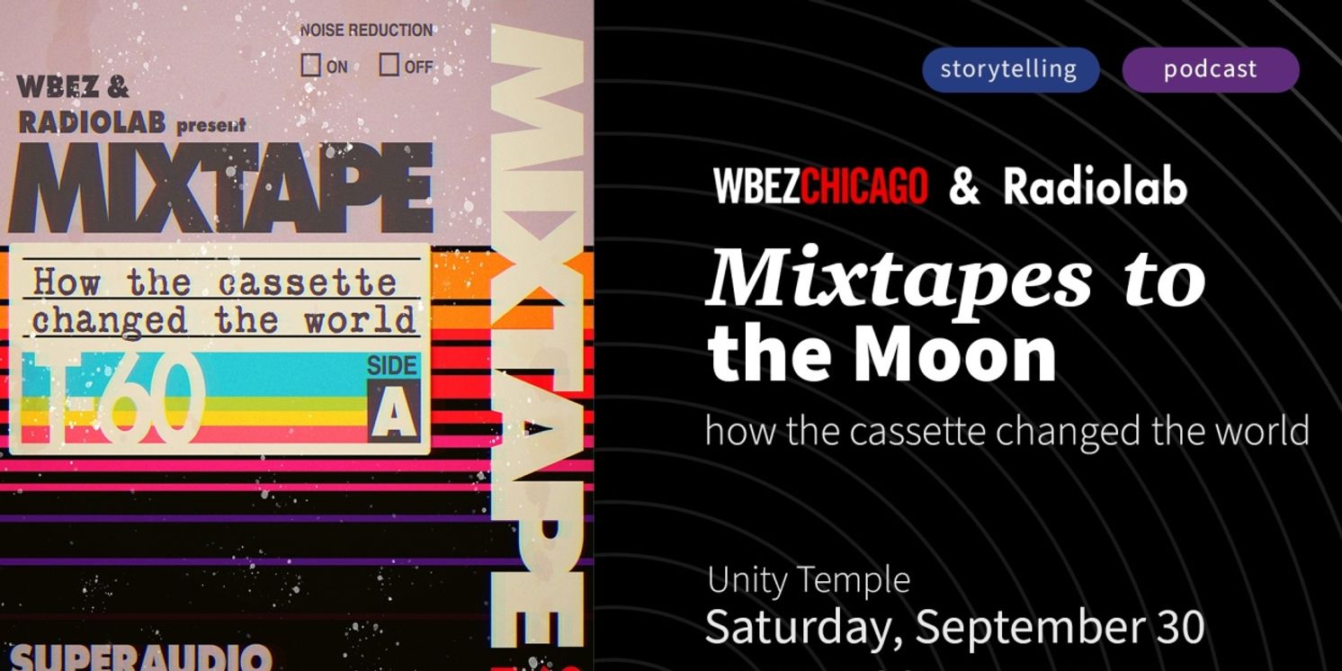 WBEZ Chicago and Radiolab Present MIXTAPES TO THE MOON: HOW THE CASSETTE CHANGED THE WORLD, September 30  Image