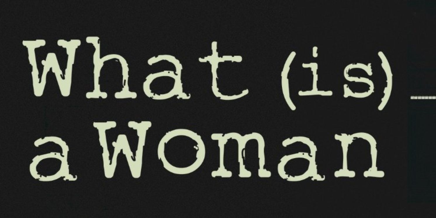 WHAT (IS) A WOMAN, Andrée Bernard's Blistering New Play Premieres at the Arcola Theatre  Image