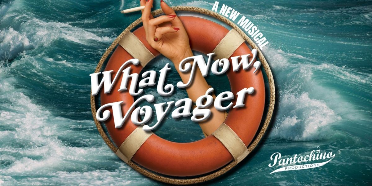 WHAT NOW VOYAGER Will Open Pantochino's Season