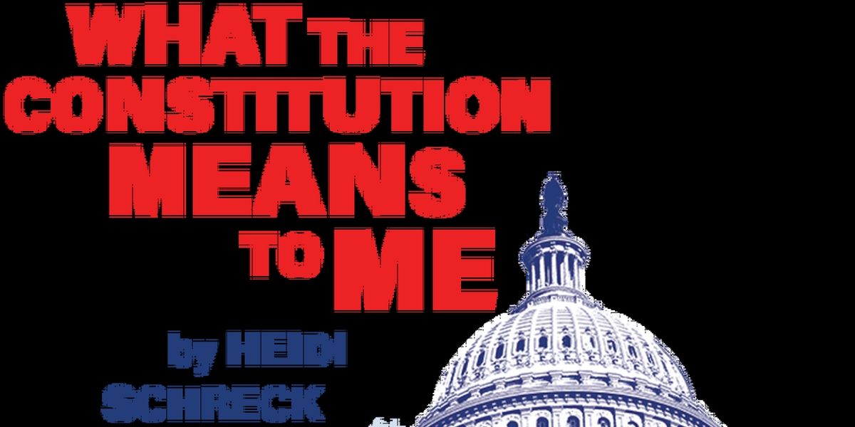 WHAT THE CONSTITUTION MEANS TO ME to be Presented At PlayMakers