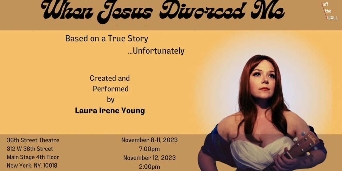 WHEN JESUS DIVORCED ME Comes to The 36th Street Theatre