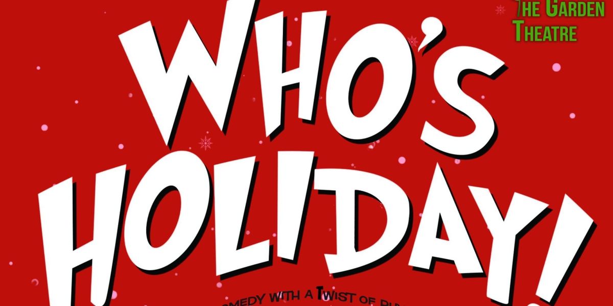 WHO'S HOLIDAY! Comes to The Garden Theatre