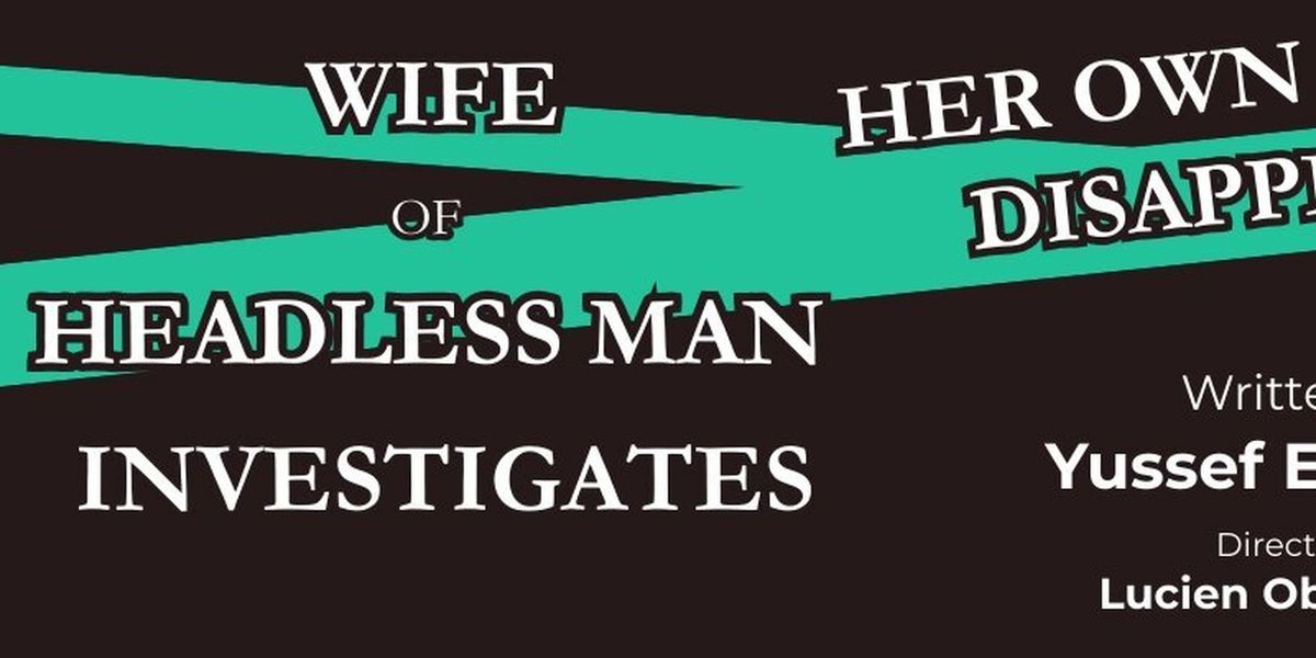 WIFE OF HEADLESS MAN INVESTIGATES HER OWN DISAPPEARANCE Comes to the Annex Theatre