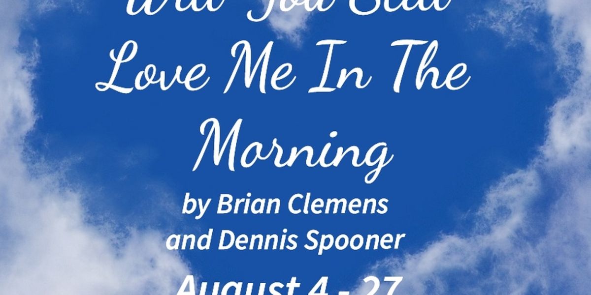 WILL YOU STILL LOVE ME IN THE MORNING? is Now Playing at Kechi Playhouse