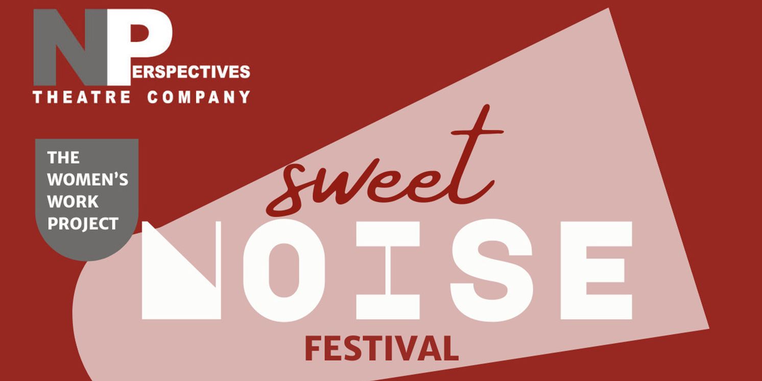 New Perspectives Theatre Company To Present SWEET NOISE MINI FEST OF READINGS From The Women’s Work Full-Length Lab  Image
