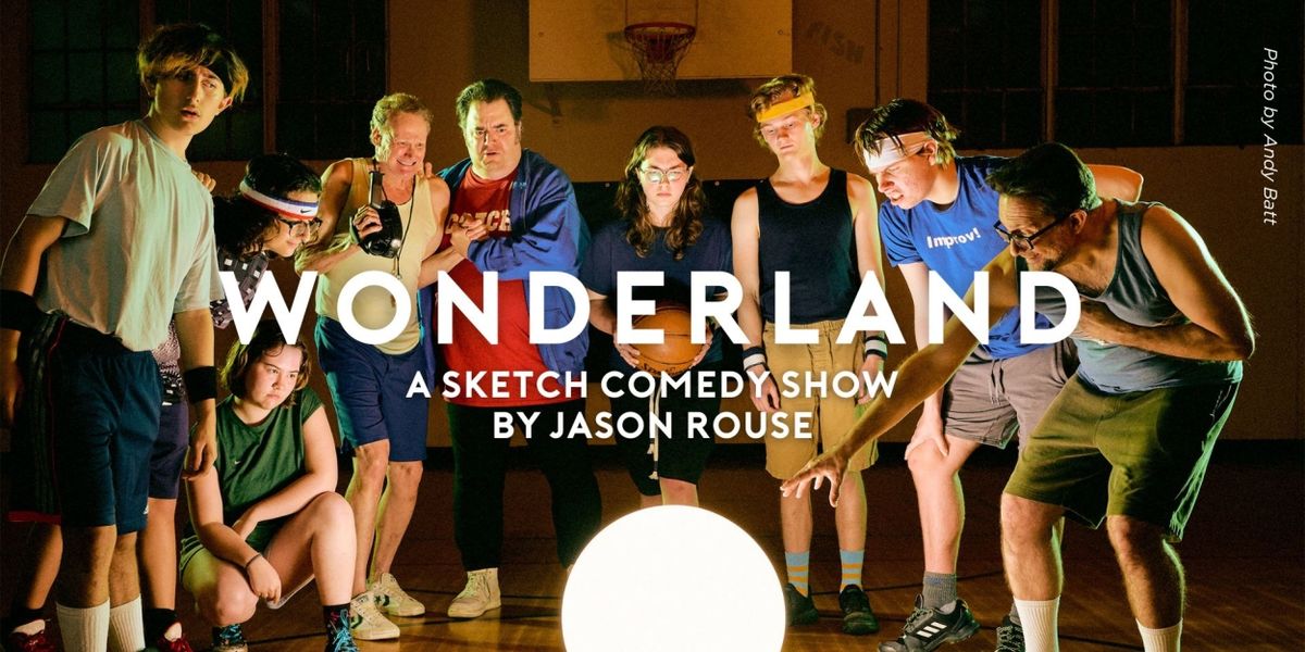 WONDERLAND A Sketch Comedy Show By Jason Rouse