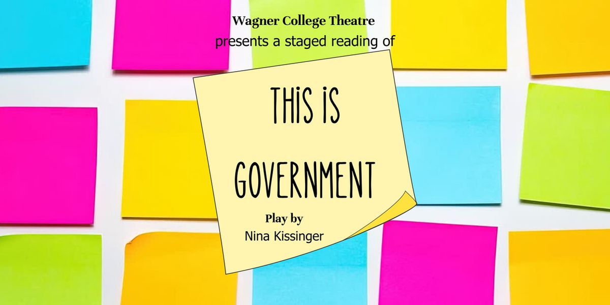 Wagner College Theatre To Present Staged Reading Of THIS IS GOVERNMENT By Nina Kissinger