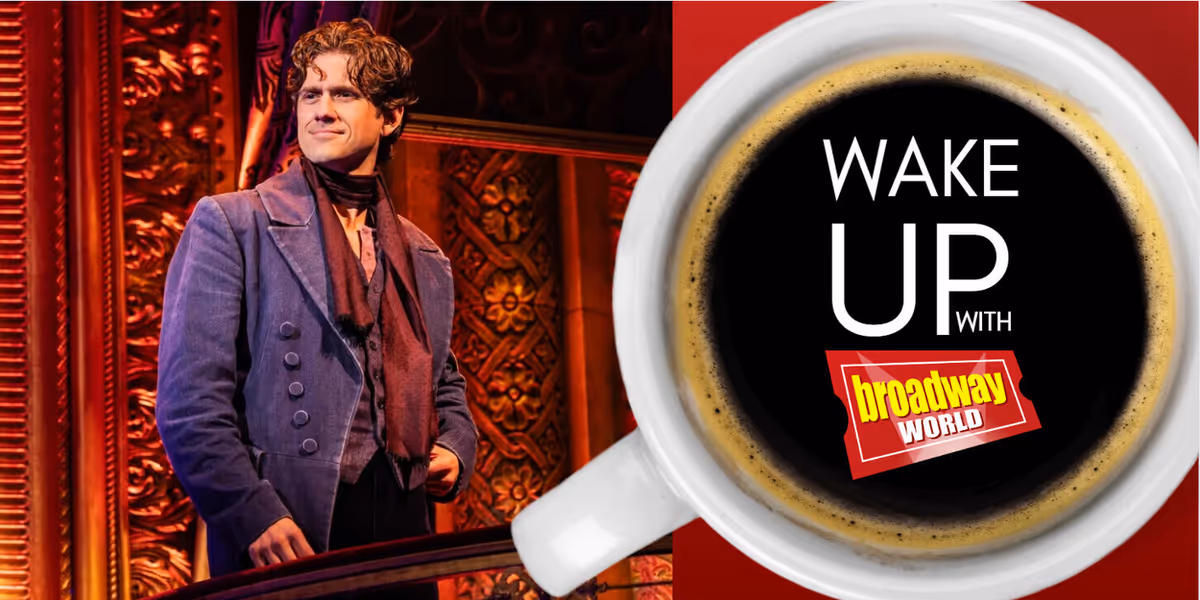 Wake Up With BroadwayWorld August 19, 2026- Aaron Tveit Returns to MOULIN ROUGE! and More