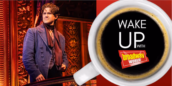 Wake Up With BroadwayWorld August 19, 2026- Aaron Tveit Returns to MOULIN ROUGE! and More