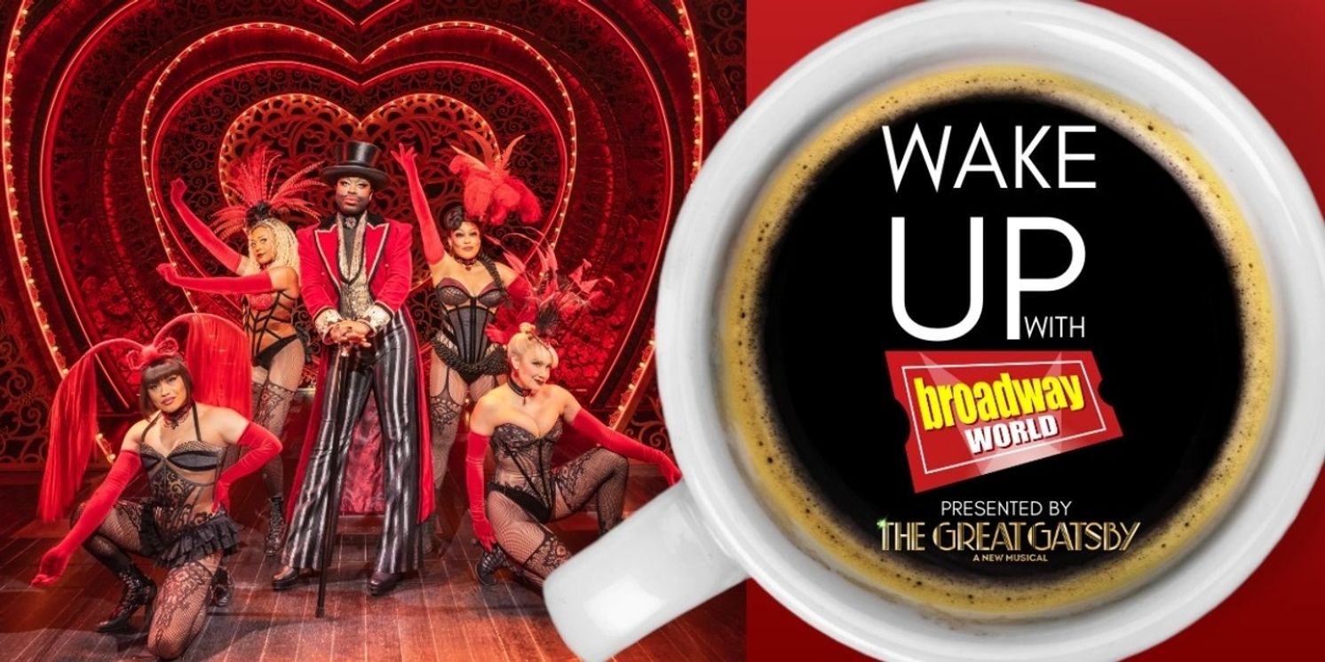 Wake Up With BroadwayWorld February 9, 2026- MOULIN ROUGE! Sets Final Broadway Bow and More  Image