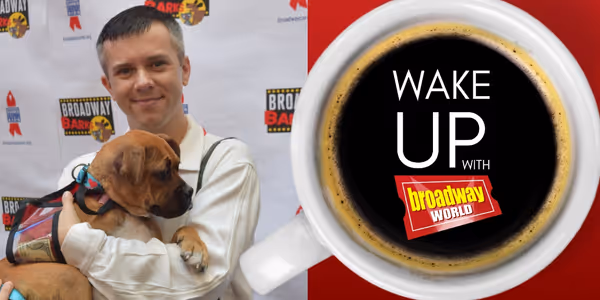 Wake Up With BroadwayWorld July 15, 2025