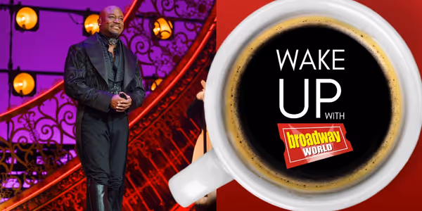 Wake Up With BroadwayWorld July 24, 2025: MOULIN ROUGE! and More Welcome New Stars
