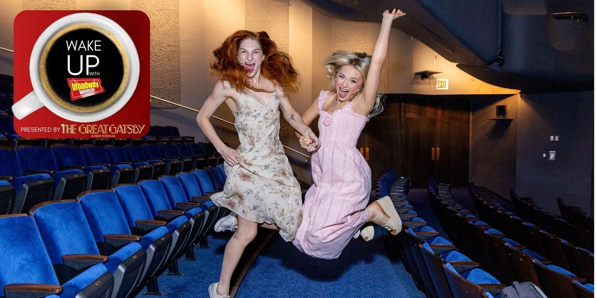 Wake Up With BroadwayWorld May 4, 2026- Spotlight on WICKED's New Stars and More