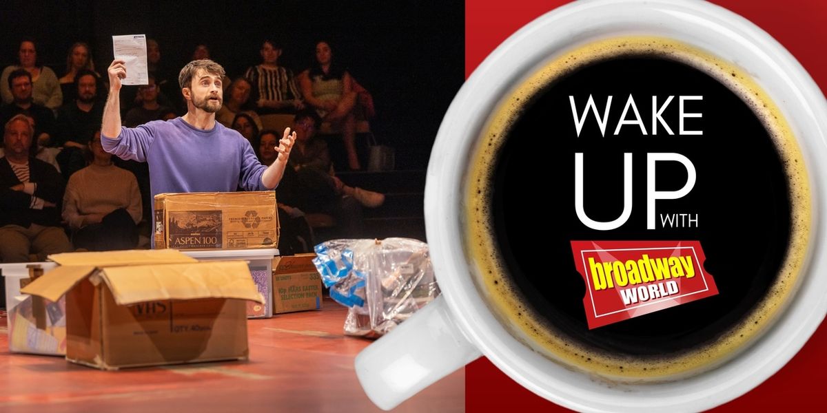 Wake Up With BroadwayWorld May 20, 2026- EVERY BRILLIANT THING Tops the Grosses and More