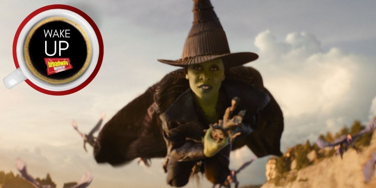 Wake Up With BroadwayWorld November 21, 2025- WICKED: FOR GOOD Hits Theaters and More