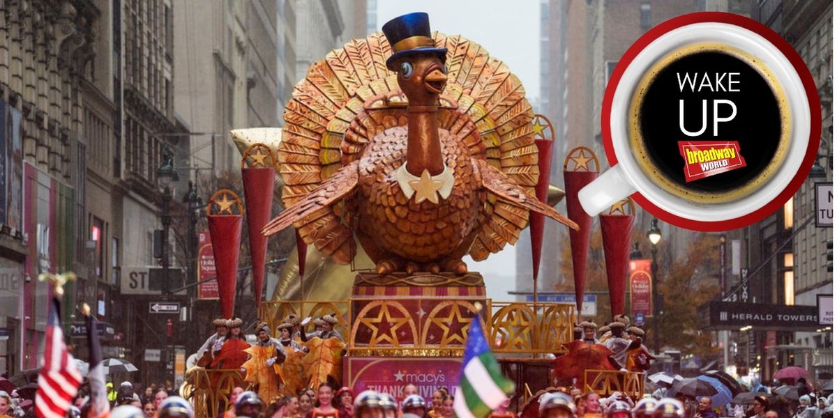 Wake Up With BroadwayWorld November 27, 2025- Revisit Thanksgiving Day Parade Performances and More!