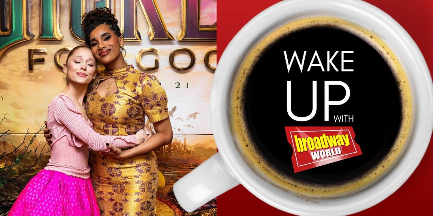 Wake Up With BroadwayWorld November 6, 2025- Inside the WICKED: FOR GOOD Broadway Screening and More  Image