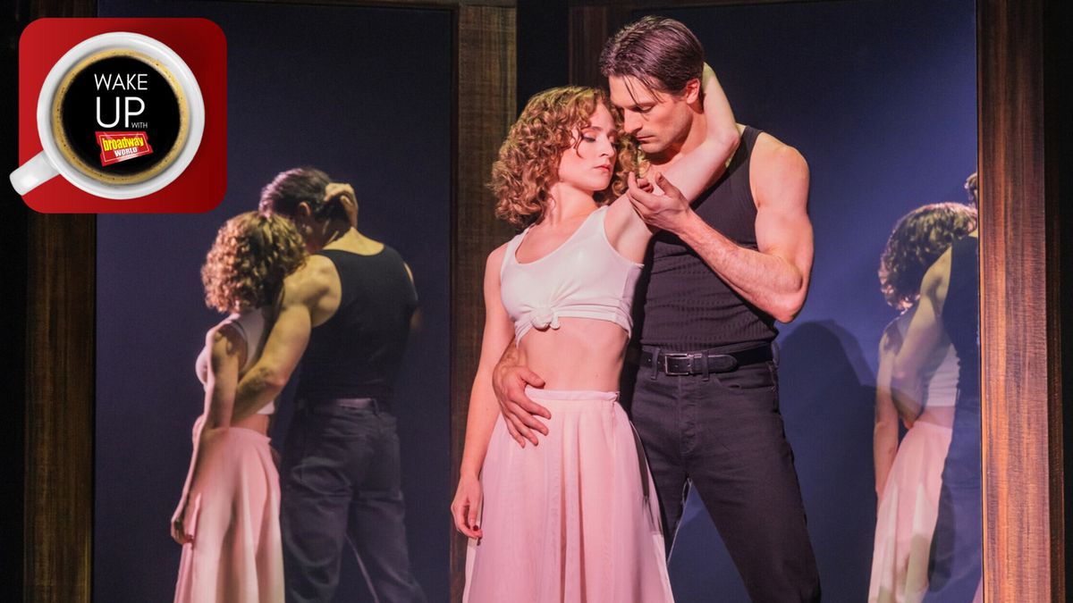 Wake Up With BroadwayWorld October 7, 2026- DIRTY DANCING Heads to Broadway and More