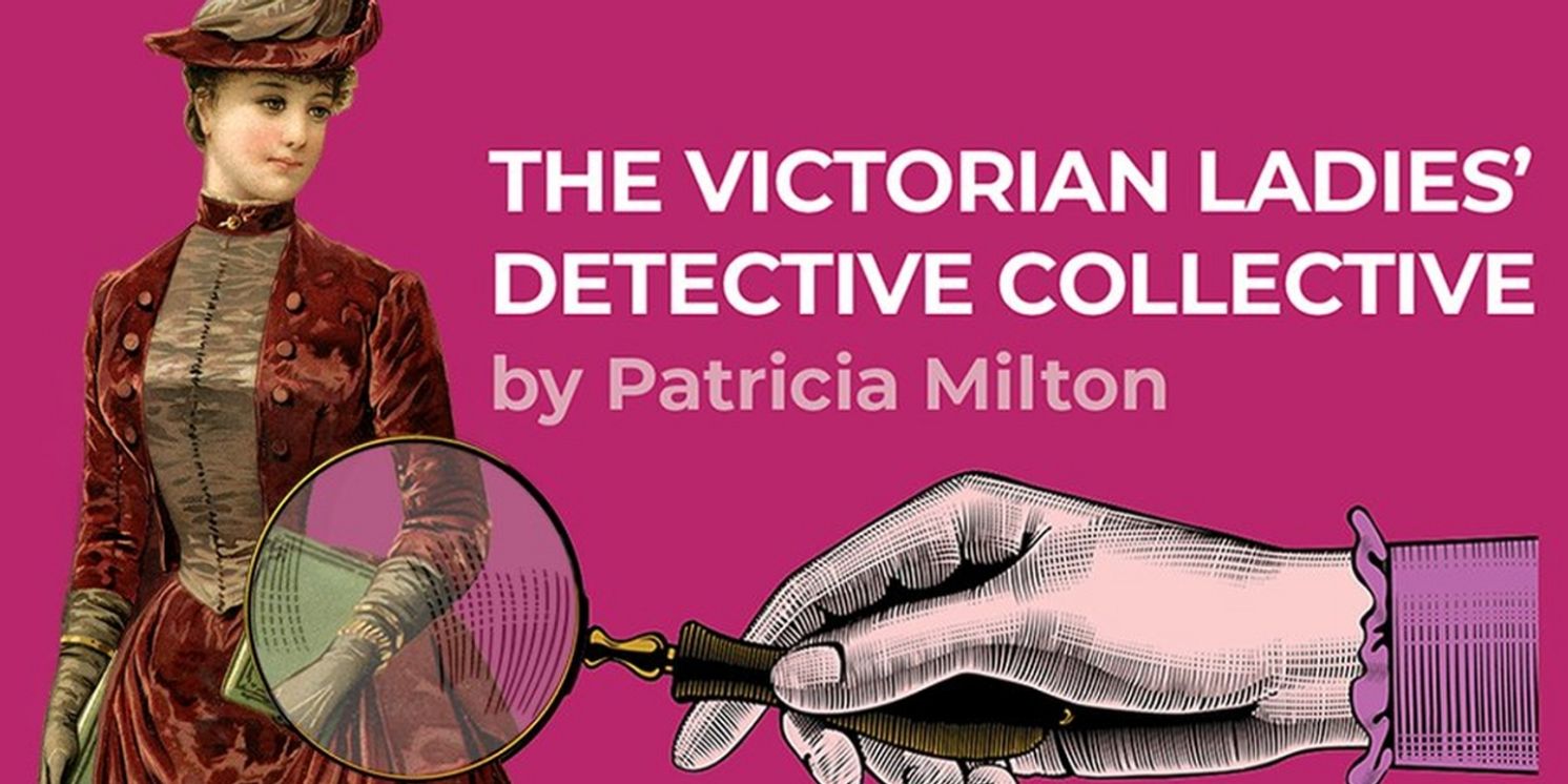 Washington Stage Guild Presents Area Premiere of THE VICTORIAN LADIES' DETECTIVE COLLECTIVE  Image