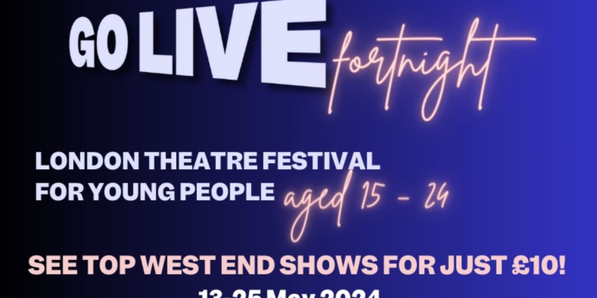 West End Shows and Performers Team Up For London's Young People's Theatre Festival – Go Live Fortnight