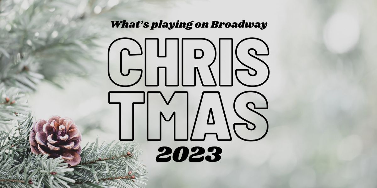 What's Playing on Broadway: Christmas Week 2023