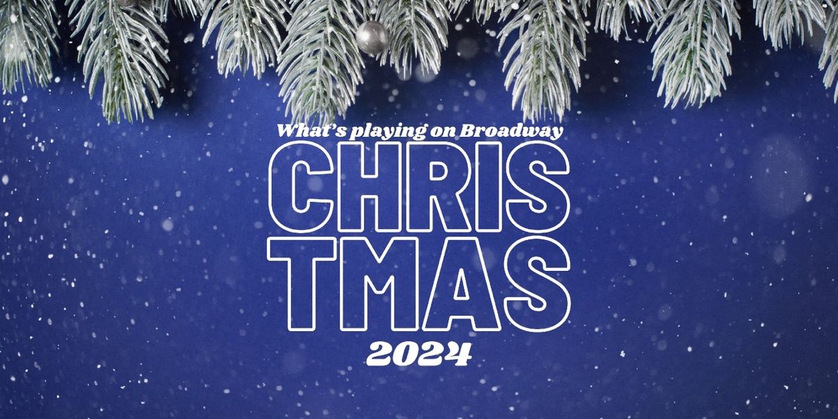 What's Playing on Broadway: Christmas Week 2024
