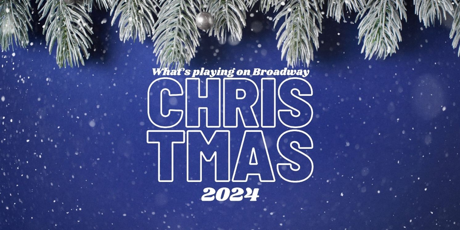 What's Playing on Broadway: Christmas Week 2024  Image