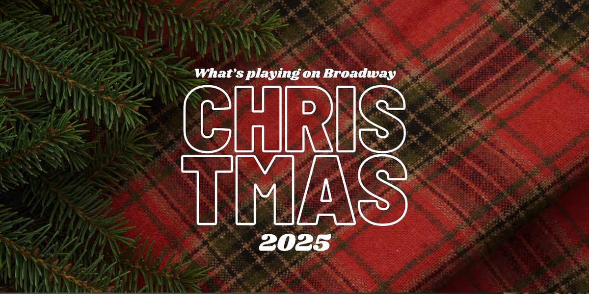 What's Playing on Broadway: Christmas Week 2025