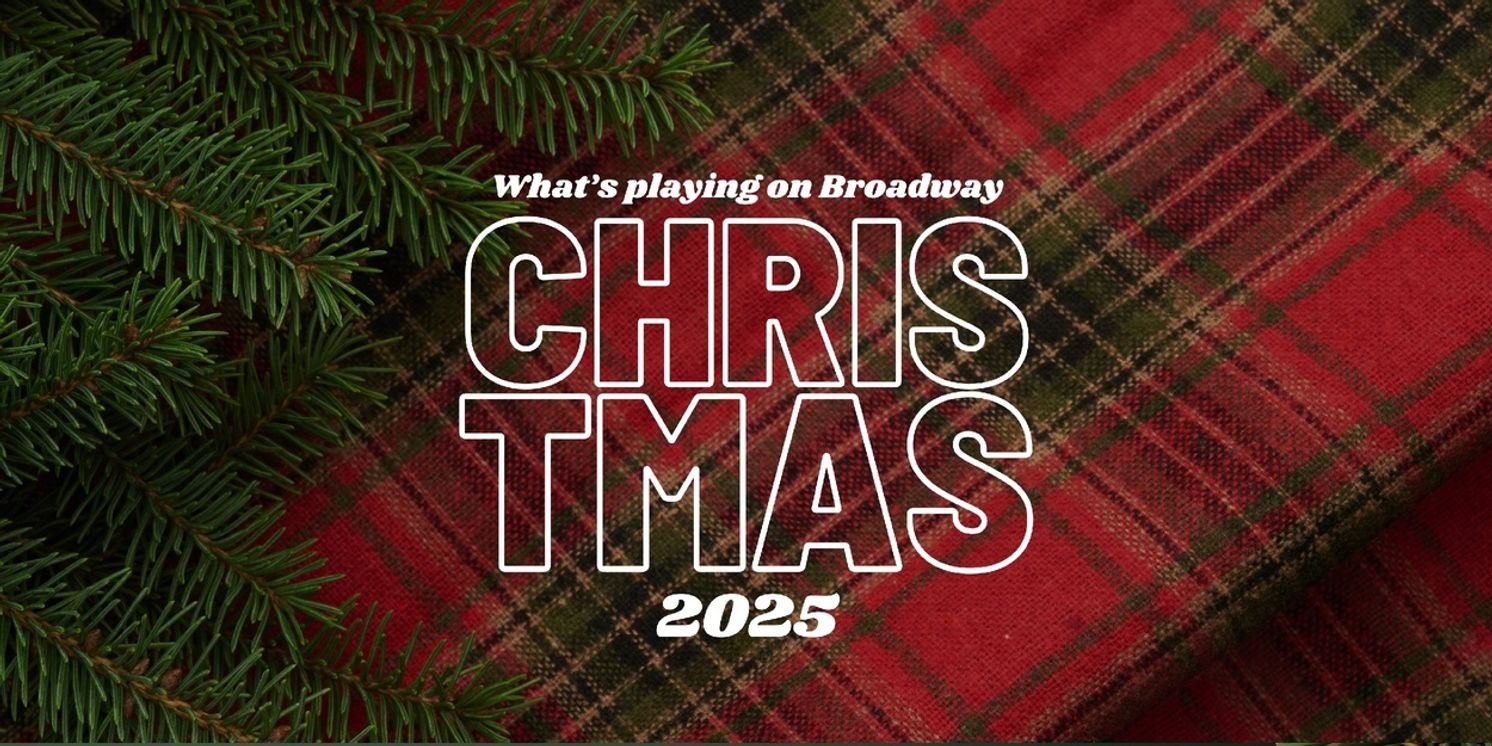 What's Playing on Broadway: Christmas Week 2025  Image