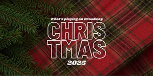 What's Playing on Broadway: Christmas Week 2025