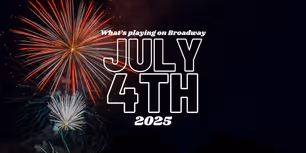 What's Playing on Broadway: July 4th Week 2025