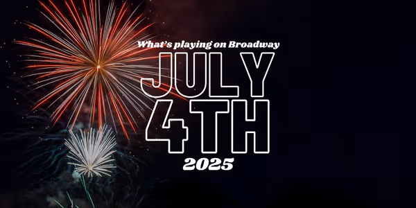 What's Playing on Broadway: July 4th Week 2026 Photo