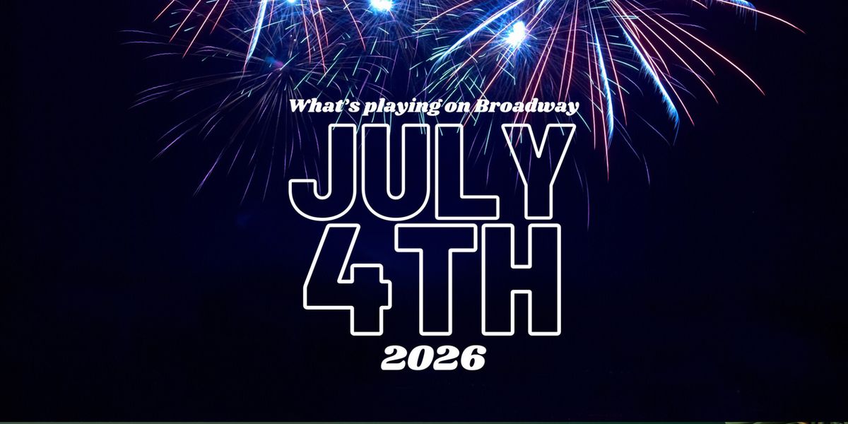 What's Playing on Broadway: July 4th Week 2026