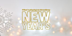 What's Playing on Broadway: New Year's Week 2025/26