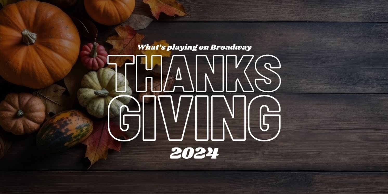 What's Playing on Broadway: Thanksgiving Week 2024  Image