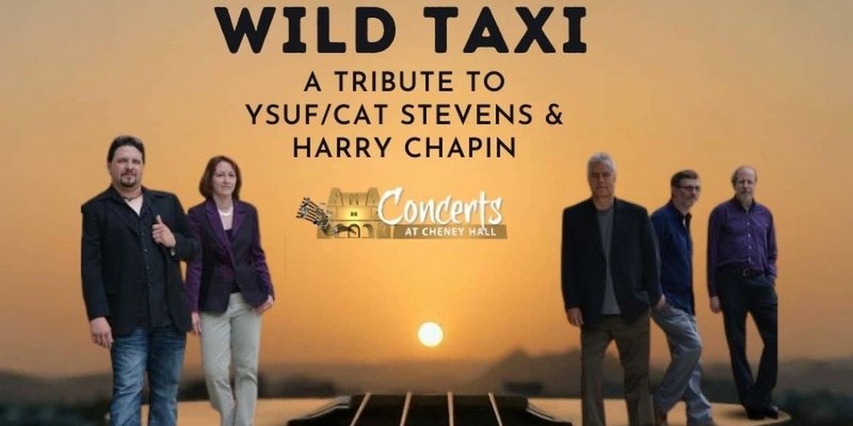 WILD TAXI: A TRIBUTE CONCERT TO YUSUF/CAT STEVENS & HARRY CHAPIN is Coming to Cheney Hall